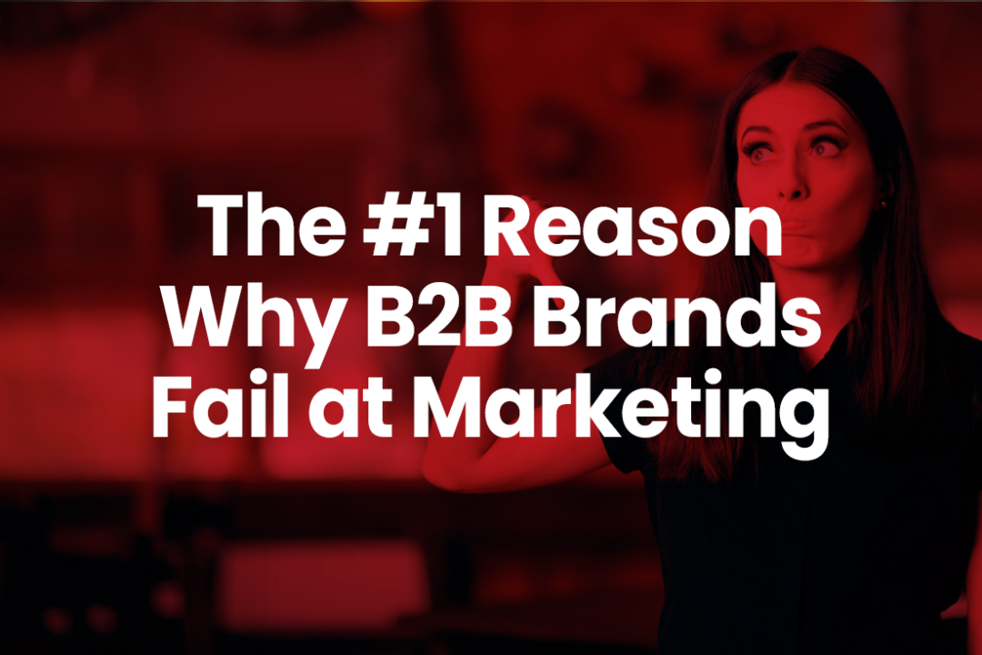 The #1 Reason Why B2B Brands Fail At Marketing - Delia Associates : Delia